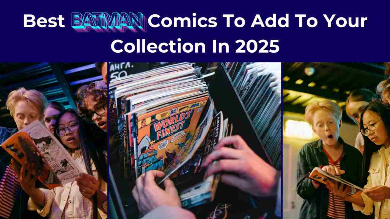 Best Batman Comics To Add To Your Collection In 2025